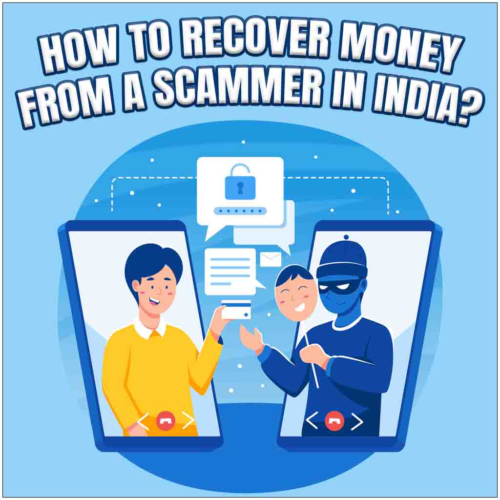HOW TO RECOVER MONEY FROM A SCAMMER IN INDIA