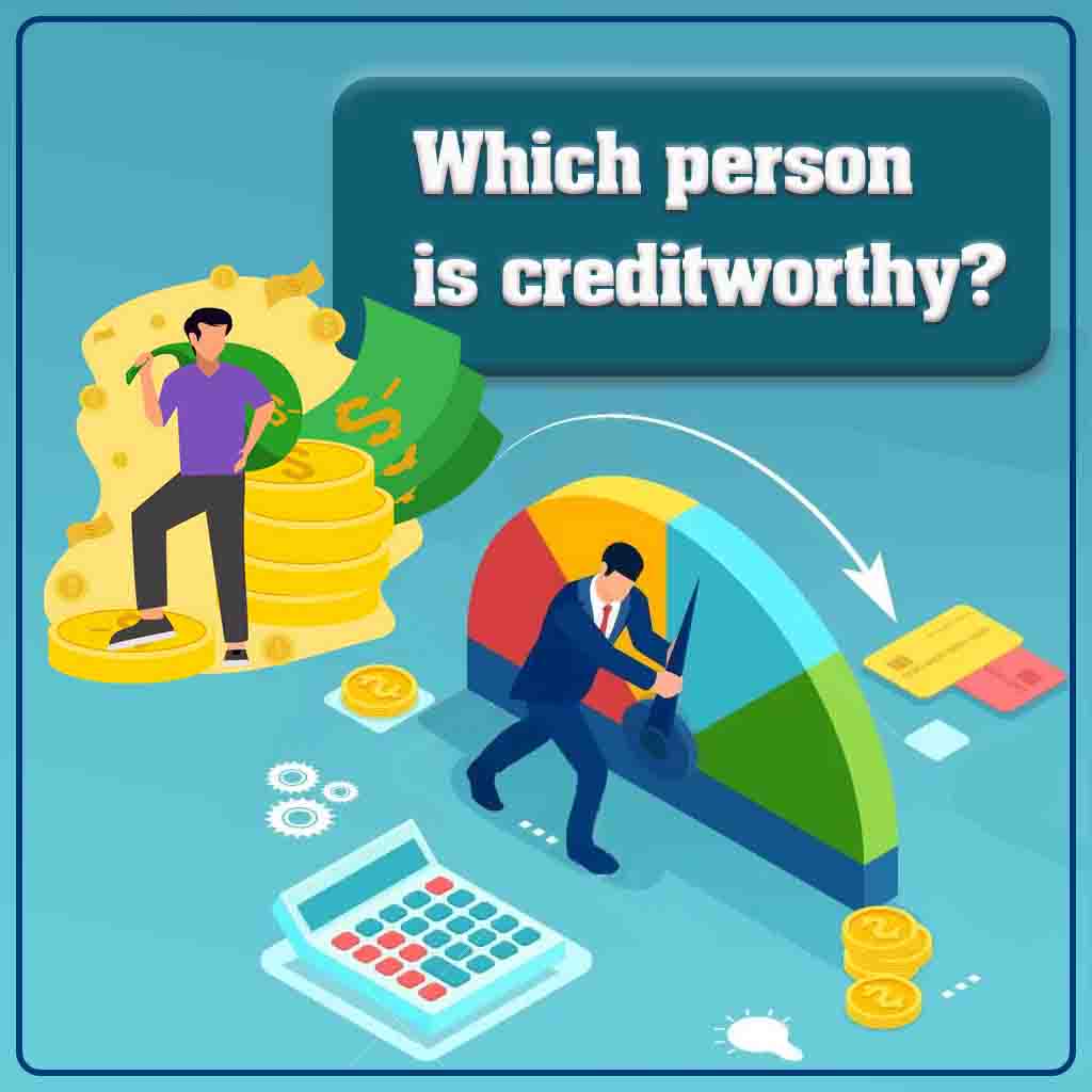 Which person is creditworthy